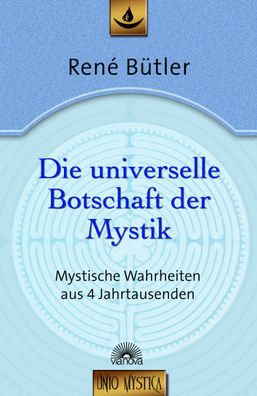 Die universelle Botschaft der Mystik: Mystische Wahrheiten aus 4 Jahrtausen ...