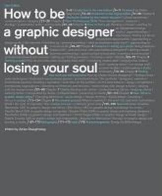 How to Be a Graphic Designer without Losing Your Soul (New Expanded Edition ...