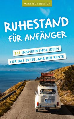 Ruhestand f?r Anf?nger, Manfred Friedrich