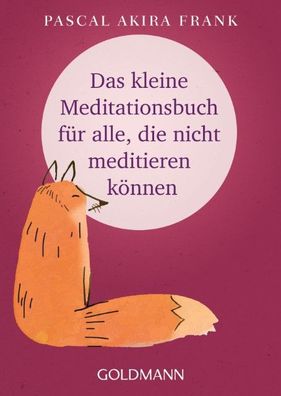 Das kleine Meditationsbuch f?r alle, die nicht meditieren k?nnen, Pascal Ak ...