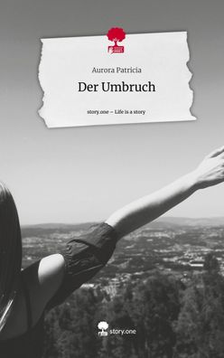 Der Umbruch. Life is a Story - story. one, Aurora Patricia