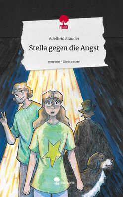 Stella gegen die Angst. Life is a Story - story. one, Adelheid Stauder
