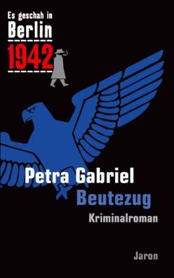 Es geschah in Berlin 1942 Beutezug, Petra Gabriel