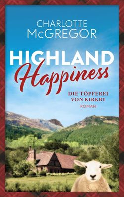 Highland Happiness - Die T?pferei von Kirkby, McGregor Charlotte