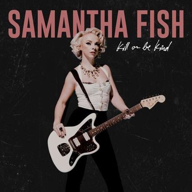 Samantha Fish: Kill Or Be Kind - - (CD / K)