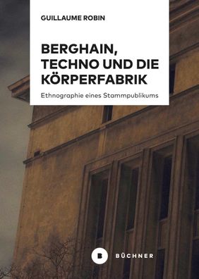 Berghain, Techno und die K?rperfabrik, Guillaume Robin