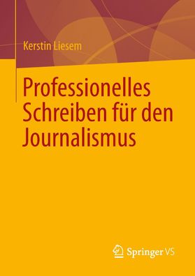 Professionelles Schreiben f?r den Journalismus, Kerstin Liesem