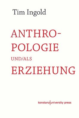Anthropologie und/ als Erziehung, Tim Ingold