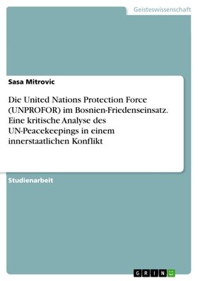 Die United Nations Protection Force (UNPROFOR) im Bosnien-Friedenseinsatz. ...