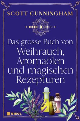 Das gro?e Buch von Weihrauch, Aroma?len und magischen Rezepturen, Scott Cun ...
