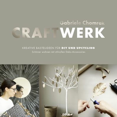 CraftWerk - Kreative Bastelideen f?r DIY und Upcycling, Gabriele Chomrak