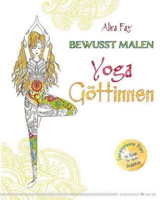 Bewusst malen - Yoga-G?ttinnen, Alira Fay
