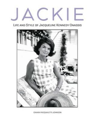 Jackie: Life and Style of Jacqueline Kennedy Onassis, Chiara Pasqualetti Jo ...