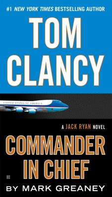 Tom Clancy Commander in Chief (A Jack Ryan Novel, Band 15), Mark Greaney
