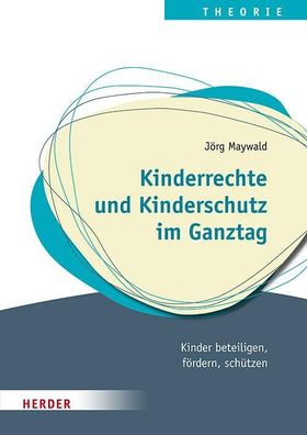 Kinderrechte und Kinderschutz im Ganztag: Kinder beteiligen, f?rdern, sch?t ...