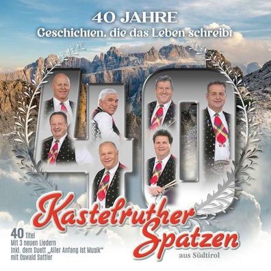 Kastelruther Spatzen: 40 Jahre-Geschichten, Die Das Leben Schreibt - - (CD / #)