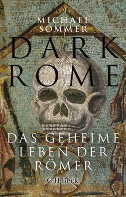 Dark Rome: Das geheime Leben der R?mer (Beck Paperback), Michael Sommer