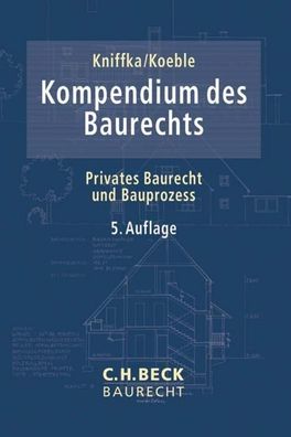 Kompendium des Baurechts: Privates Baurecht und Bauprozess (C. H. Beck Baur ...