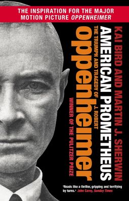 American Prometheus: The Triumph and Tragedy of J. Robert Oppenheimer, Kai ...