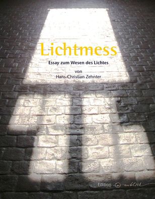 Lichtmess: Essay zum Wesen des Lichtes, Hans-Christian Zehnter