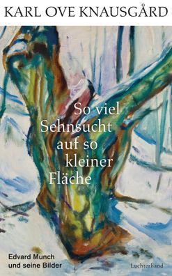 So viel Sehnsucht auf so kleiner Fl?che: Edvard Munch und seine Bilder, Kar ...
