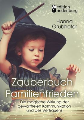 Zauberbuch Familienfrieden - Die magische Wirkung der gewaltfreien Kommunik ...