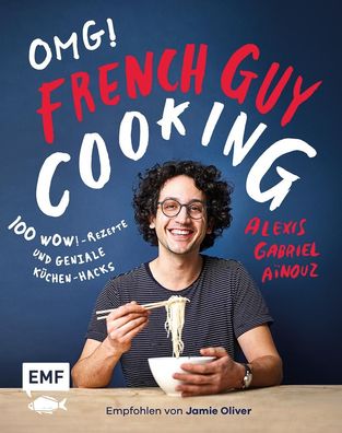 OMG! Das Kochbuch von French Guy Cooking: 100 Wow!-Rezepte und geniale K?ch ...