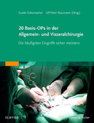 20 Basis-OPs in der Allgemein- und Viszeralchirurgie, Guido Schumacher