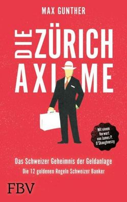 Die Z?rich Axiome - Das Schweizer Geheimnis der Geldanlage, Max Gunther