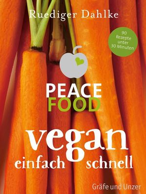 Peace Food - Vegan einfach schnell, Ruediger Dahlke
