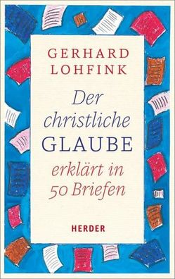 Der christliche Glaube erkl?rt in 50 Briefen, Gerhard Lohfink