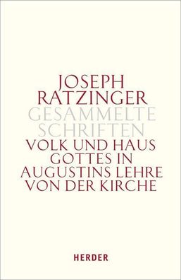 Volk und Haus Gottes in Augustins Lehre von der Kirche, Joseph Ratzinger