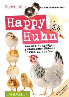 Happy Huhn. Edition 2.0 Von dem Vergnuegen, glueckliche Huehner hal