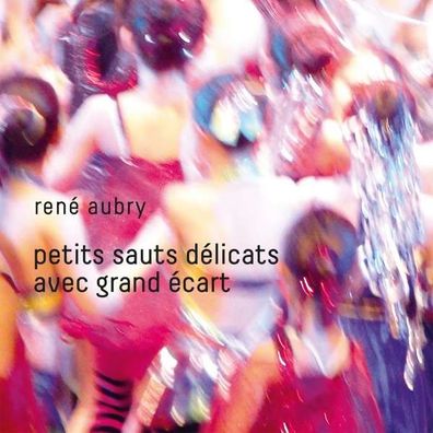 René Aubry: Ren? Aubry - Petits Sauts D?licats Avec Grand ?cart - - (CD / Titel: Q