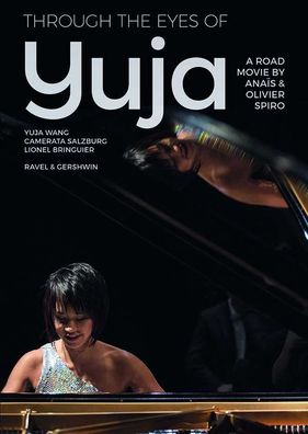 Maurice Ravel (1875-1937): Yuja Wang - Through the Eyes of Yuja (A Road Movie) - CMa