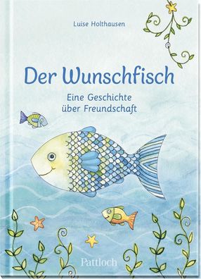 Der Wunschfisch. Eine Geschichte ?ber Freundschaft, Luise Holthausen