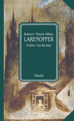 Larenopfer, Rainer Maria Rilke