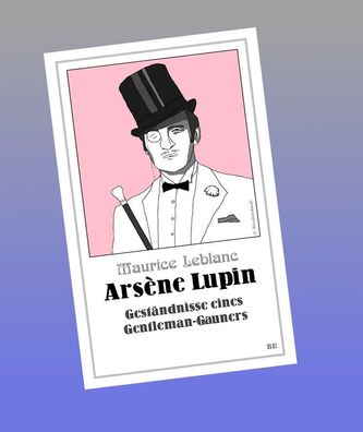 Ars?ne Lupin - Gest?ndnisse eines Gentleman-Gauners, Maurice Leblanc