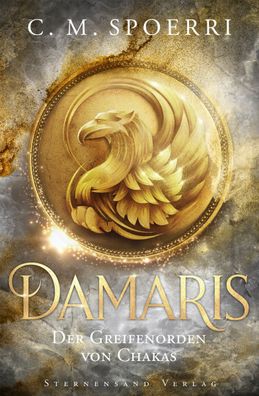Damaris (Band 1): Der Greifenorden von Chakas, C. M. Spoerri