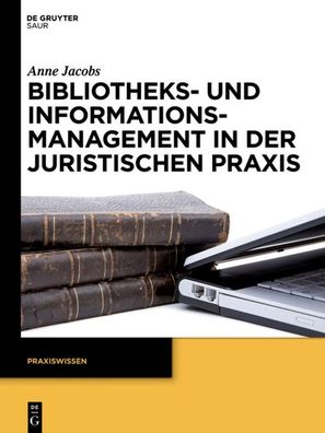 Bibliotheks- und Informationsmanagement in der juristischen Praxis, Anne Ja ...