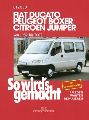 So wird's gemacht. Fiat Ducato / Peugeot Boxer / Citroen Jumper. Von 1982 b ...