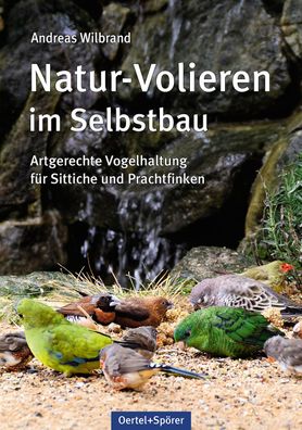 Natur-Volieren im Selbstbau, Andreas Wilbrand