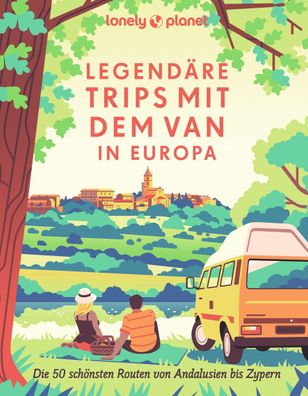 LONELY PLANET Bildband Legend?re Trips mit dem Van in Europa, Christian Sta ...