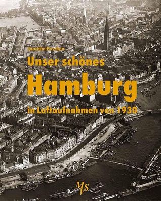 Unser sch?nes Hamburg in Luftaufnahmen von 1930, Joachim Paschen