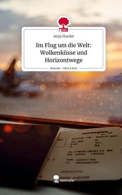 Im Flug um die Welt: Wolkenk?sse und Horizontwege. Life is a Story - story. ...