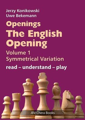 Openings - The English Opening Vol. 1 Symmetrical Variation, Jerzy Konikows ...