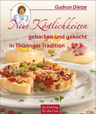 Neue K?stlichkeiten gebacken und gekocht in Th?ringer Tradition, Gudrun Die ...