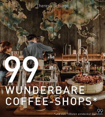 99 Wunderbare COFFEE-SHOPS\ * , Theresa Schlage