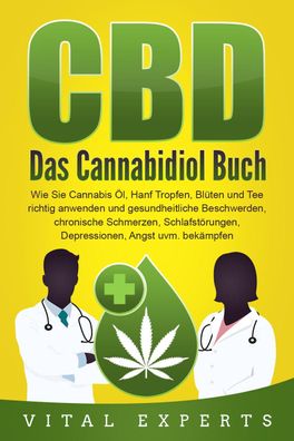 CBD: Das Cannabidiol Buch. Wie Sie Cannabis ?l, Hanf Tropfen, Bl?ten und Te ...