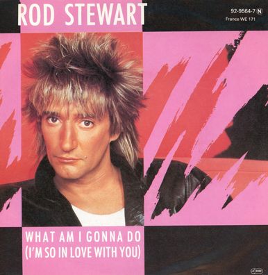 7" Rod Stewart - What am i gonna do
